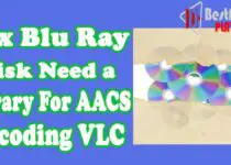 Blu Ray Disk Needs a Library for AACS Decoding VLC