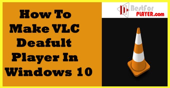 How to make VLC deafult player