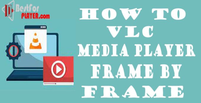 VLC Media Player Frame by Frame