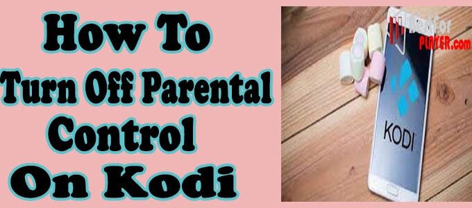 How to Turn Off Parental Controls on Kodi