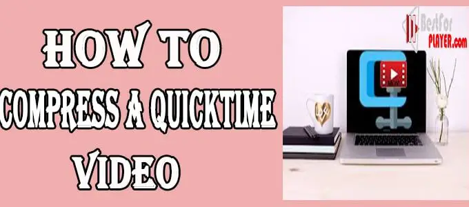 How to Compress a QuickTime Video