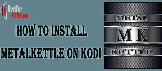 How to Install MetalKettle on Kodi