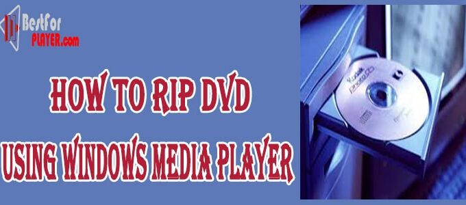 How to Rip DVD Using Windows Media Player
