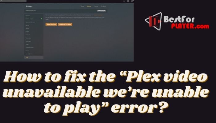 How to fix the “Plex video unavailable we’re unable to play” error