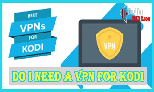 Do I Need a VPN for Kodi