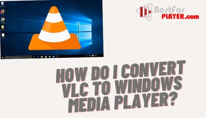 How do I convert VLC to Windows Media Player