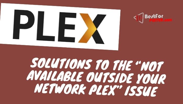Solutions to the “not available outside your network Plex” issue
