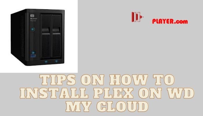 Tips on how to install Plex on wd my cloud