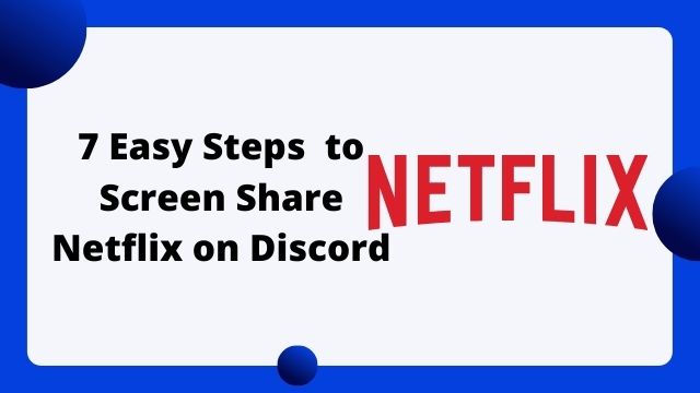 7 Easy Steps to Screen Share Netflix on Discord