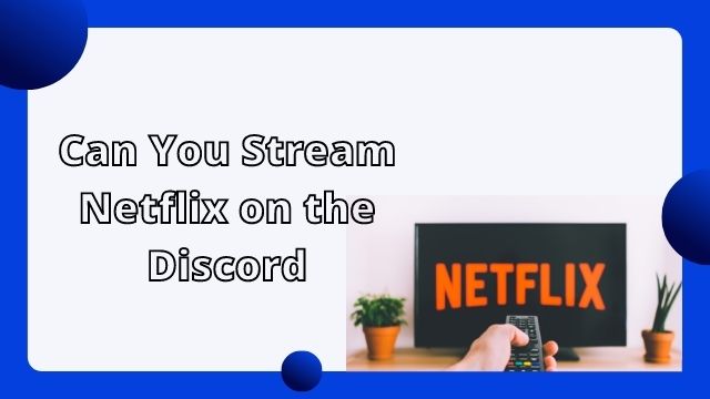 Can You Stream Netflix on the Discord