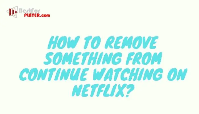 How To Remove Something From Continue Watching On Netflix