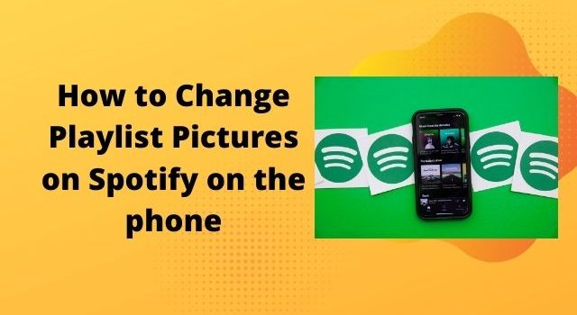 How to Change Playlist Pictures on Spotify on the phone