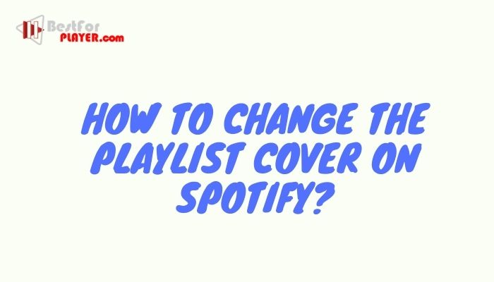 How to Change the Playlist Cover on Spotify