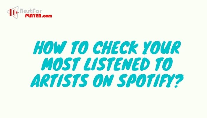 How to Check Your Most Listened to Artists on Spotify
