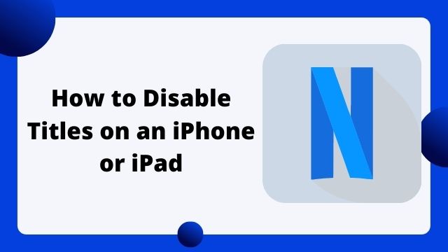 How to Disable Titles on an iPhone or iPad