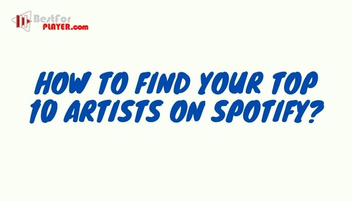 How to Find Your Top 10 Artists on Spotify