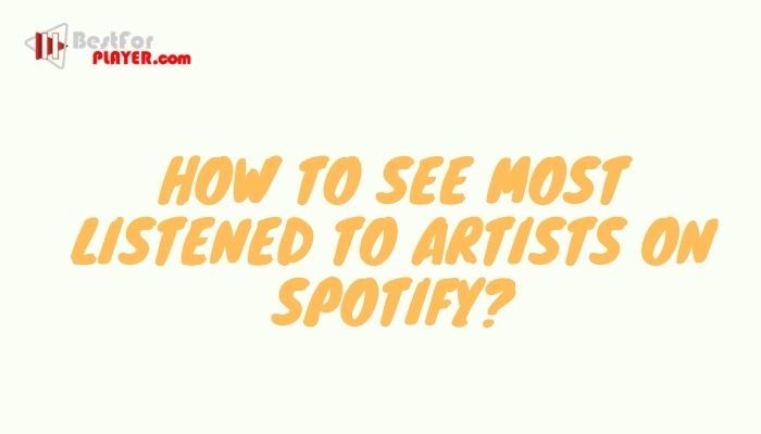 How to See Most Listened to Artists on Spotify