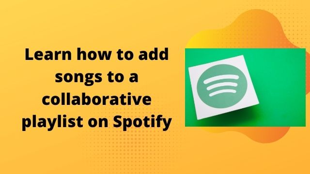 how to add songs to a collaborative playlist on Spotify