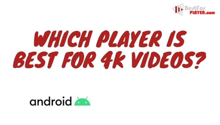 Which player is best for 4K videos