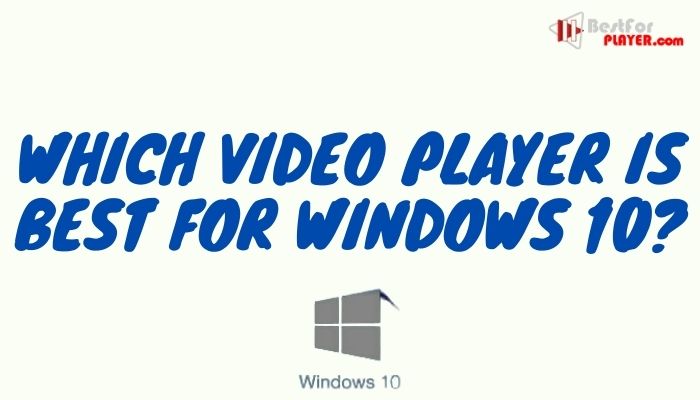 Which video player is best for Windows 10