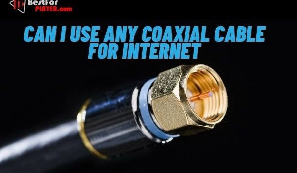 Can i use any coaxial cable for internet