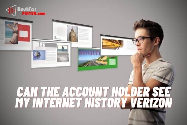 Can the account holder see my internet history Verizon