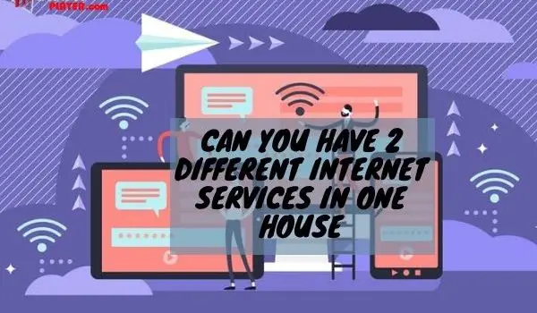 Can you have 2 different internet services in one house