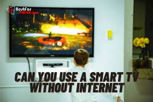 Can you use a smart tv without internet