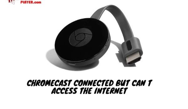 Chromecast connected but can t access the internet