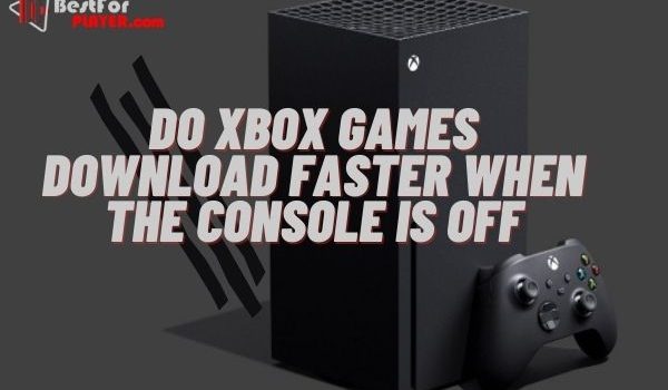 Do Xbox Games Download Faster When The Console Is Off