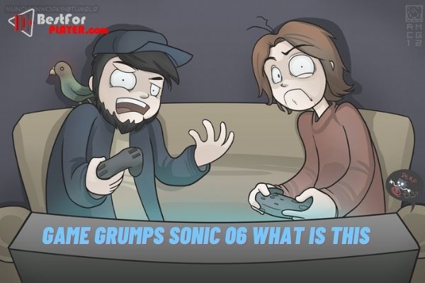 Game grumps sonic 06 what is this
