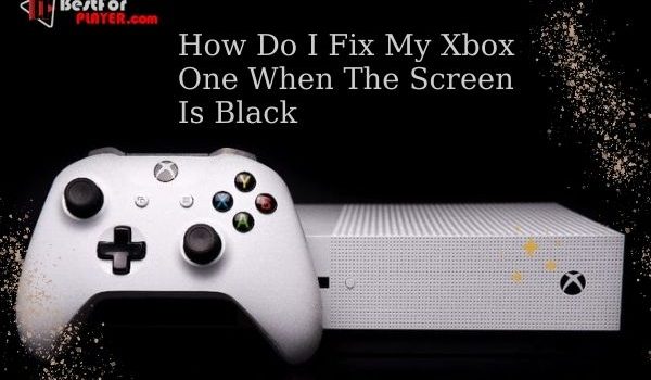 How Do I Fix My Xbox One When The Screen Is Black