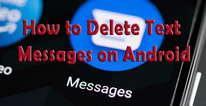 How to Delete Text Messages on Android