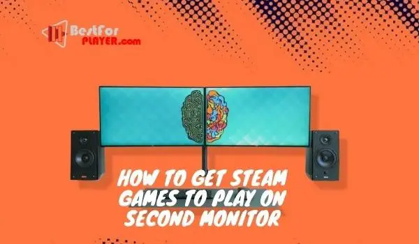 How to get steam games to play on second monitor