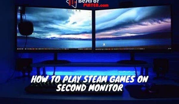 How to play steam games on second monitor