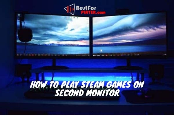 How to play steam games on second monitor