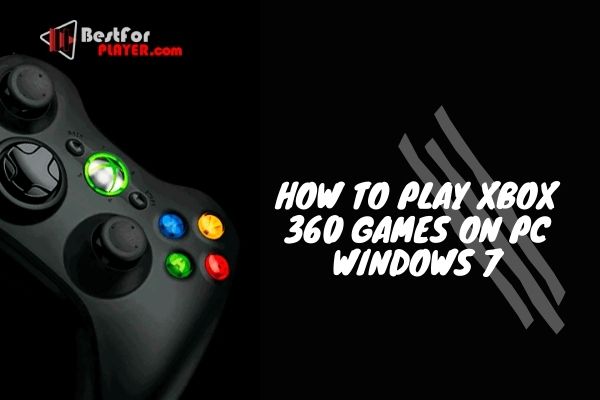 How to play xbox 360 games on pc windows 7