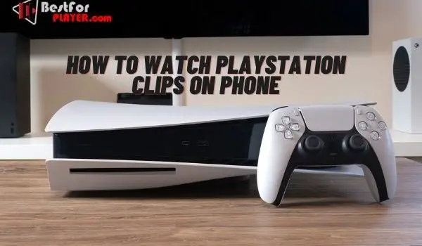 How to watch playstation clips on phone