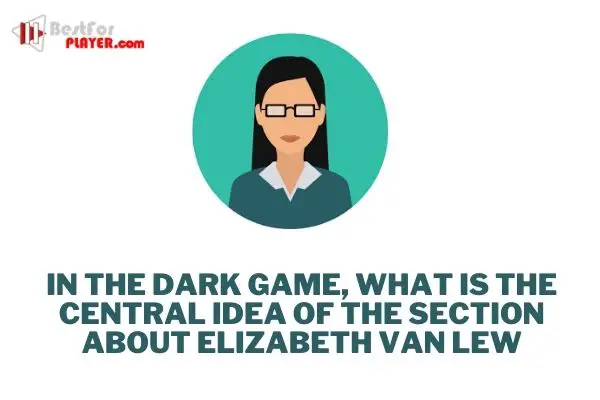 In the dark game, what is the central idea of the section about elizabeth van lew