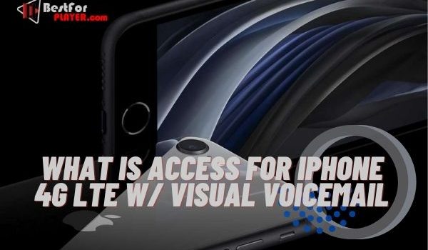 What is access for iphone 4g lte w visual voicemail