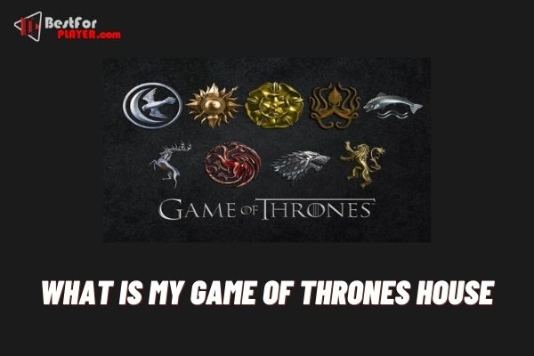 What is my game of thrones house