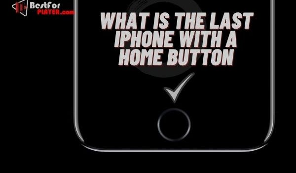 What is the last iphone with a home button