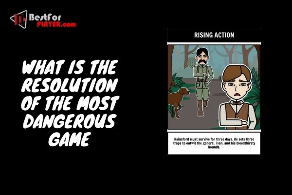 What is the resolution of the most dangerous game