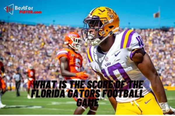 What is the score of the florida gators football game Best For Player
