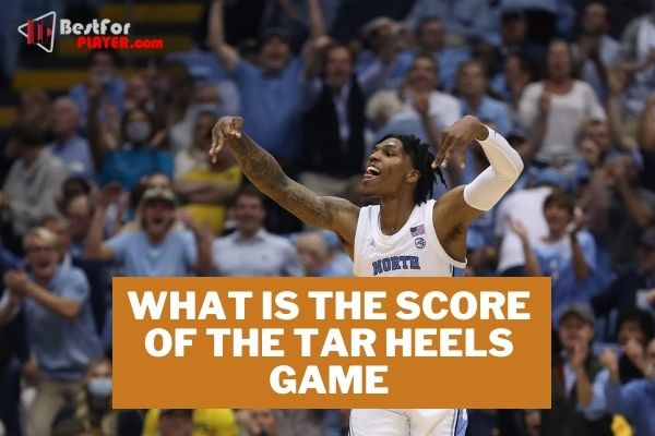 What is the score of the tar heels game