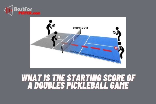 What is the starting score of a doubles pickleball game