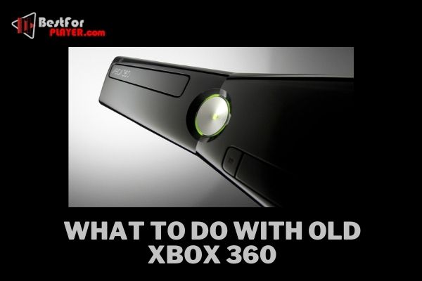 What to Do With Old Xbox 360
