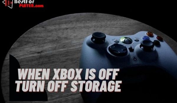 When Xbox Is Off Turn Off Storage