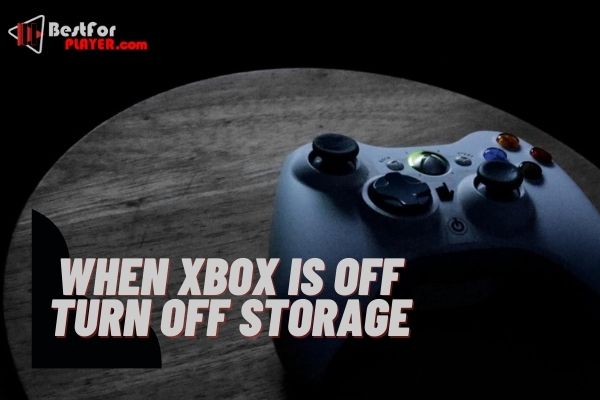 what does when xbox is off turn off storage mean