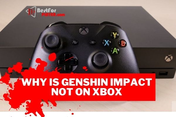 Why is genshin impact not on xbox